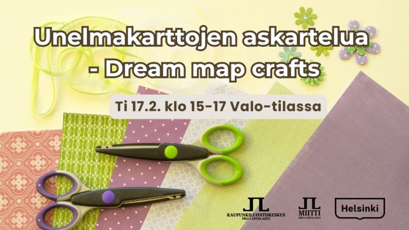 Unelmakarttojen askartelua tapahtuman nimi aika ja logot. Taustakuvassa on värikkäitä askartelukartonkeja nauhoja ja kahdet sakset