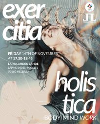 Let’s stay active and shining bright in the darkest month!
The Exercitia Holistica classes are a continuation of the Mindful Movements project.

IMPORTANT: Spots are limited, so make sure to reserve yours through Meetup (link in bio). If you are not on the list, you will be kindly asked to leave. If you have reserved but are unable to attend after all, please remember to cancel your spot in good time, so that a person from the waitlist can participate instead!

The class is a mix of practices from Yoga, Qi-gong, endurance and mobility, dance, music, creativity and play, self-massage, breathing exercises and deep relaxation.
Let’s connect to our own body and with the group in a safe space of loving kindness.

Come as you are, bring openness and curiosity and expect the unexpected!
Exclusively for women. In English.
Migrant women very welcome. LGBT+ very welcome.

WHEN:
Friday 14th November, 17:30-18:45

WHERE:
Wanha Labra, Lapinlahden Lähde
Lapinlahdenpolku 8
00180 Helsinki
(How to find us: Inside the yellow main building’s courtyard, enter through the door to Kahvila Lähde and turn left. Right before the door to the auditorium, head up the stairs, Wanha labra is through the door across from the stairs.)