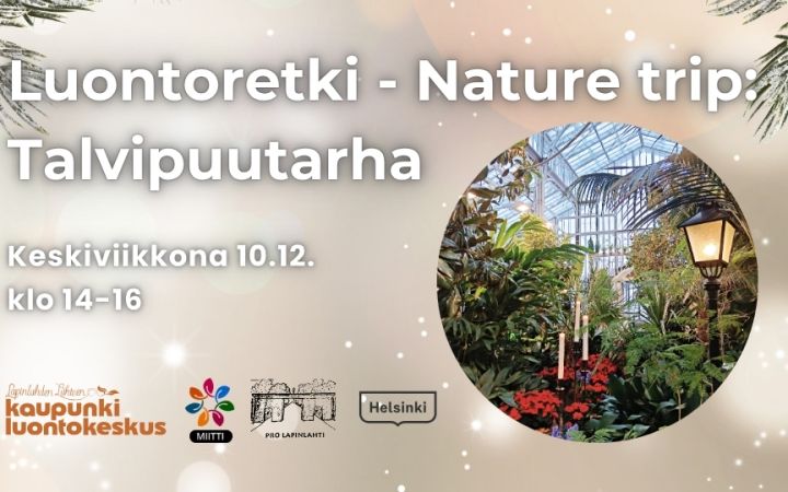 Luontoretki Talvipuutarha tapahtuman kuva logojen ja infon kanssa. Taustakuva on vaalea ja kuusien oksia ylhäällä kulmissa. Oikealla on pyöreä kuva Talvipuutarhan sisätiloista Luontoretki Talvipuutarha event picture with logos and infos. Background is light with some spruce, in the right is a circle shaped picture of Talvipuutarha indoors
