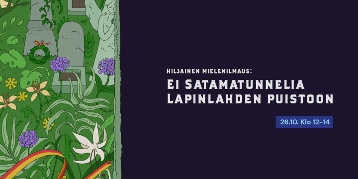 Kuvassa vihreää grafiikkaa ja teksti Hiljainen mielenilmaus Lapinlahden puistossa Satamatunnelia vastaan.