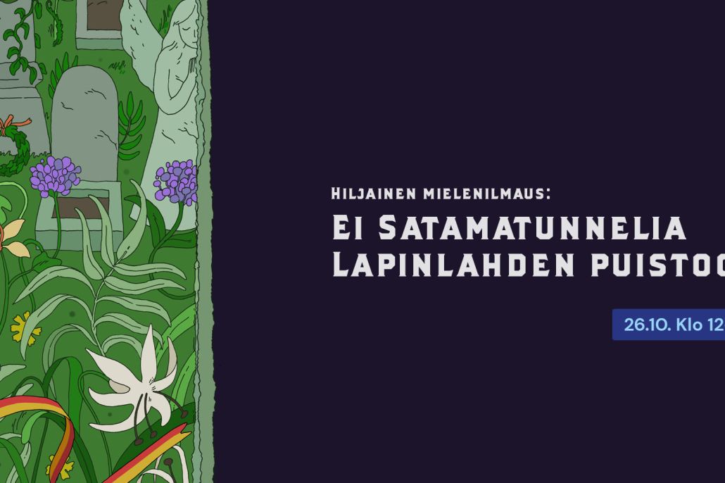 Kuvassa vihreää grafiikkaa ja teksti Hiljainen mielenilmaus Lapinlahden puistossa Satamatunnelia vastaan.