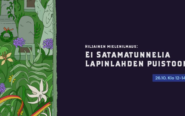 Kuvassa vihreää grafiikkaa ja teksti Hiljainen mielenilmaus Lapinlahden puistossa Satamatunnelia vastaan.