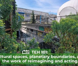 TEH 101 Cultural spaces, planetary boundaries, and the work of reimagining and acting.