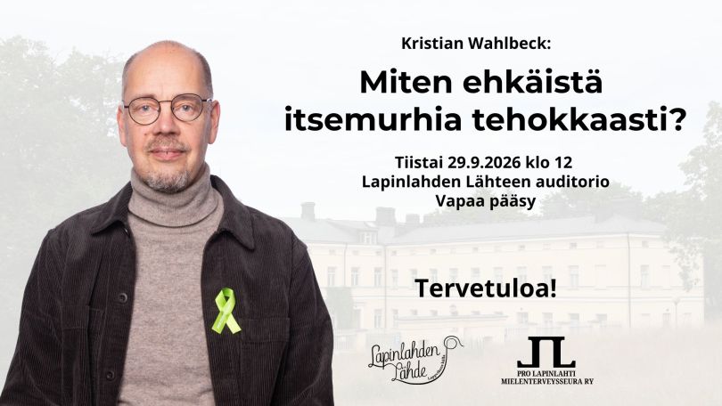 Kuva on Miten ehkäistä itsemurhia tehokkaasti -luennon mainoskuva, jossa on Kristian Wahlbeck ja tietoa luennosta