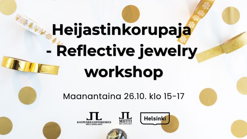 Heijastinkorupaja Reflective jewelry workshop info ja logot. Taustakuvassa kultaisia koristeita valkoisella taustalla