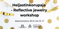 Heijastinkorupaja Reflective jewelry workshop info ja logot. Taustakuvassa kultaisia koristeita valkoisella taustalla