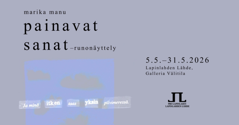 marika manu PAINAVAT SANAT –runonäyttely 5.5.–31.5.2026 Lapinlahden Lähde: Galleria Välitila